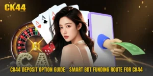CK44 Deposit Option Guide - Smart BDT Funding Route For CK44