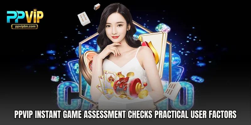 PPVIP Instant Game Assessment checks practical user factors