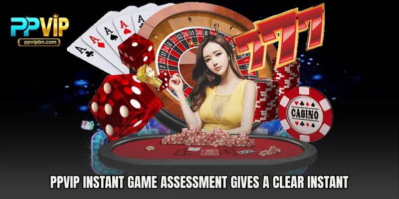 PPVIP Instant Game Assessment gives a clear instant 
