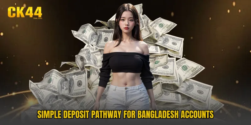 Simple deposit pathway for Bangladesh accounts