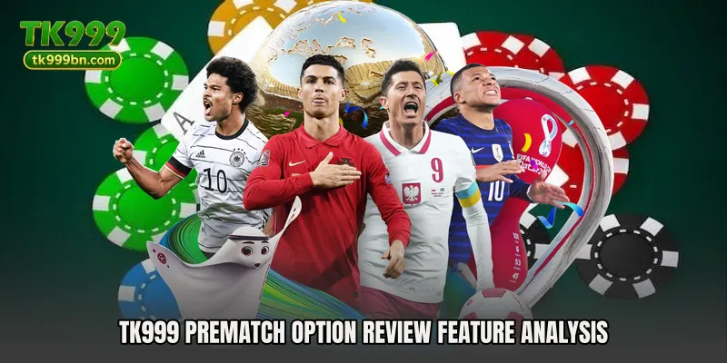 TK999 Prematch Option Review feature analysis