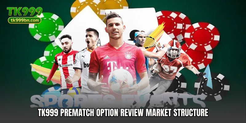 TK999 Prematch Option Review market structure