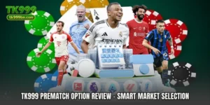 TK999 Prematch Option Review - Smart Market Selection