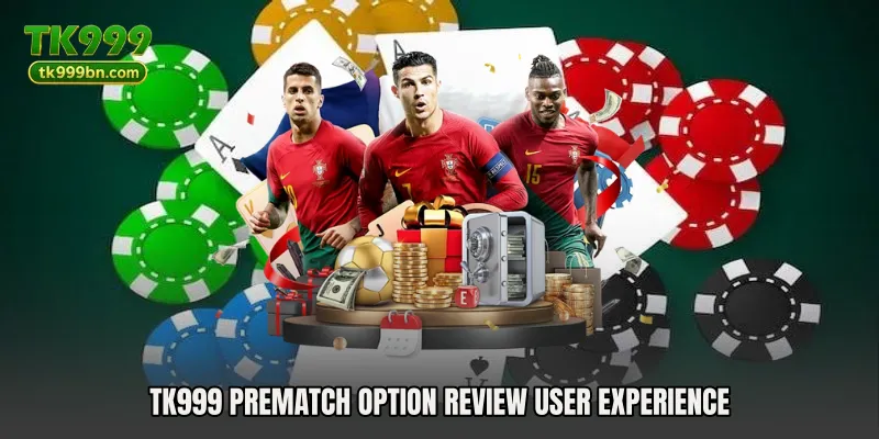 TK999 Prematch Option Review user experience